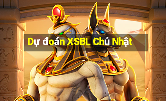 Dự đoán XSBL Chủ Nhật