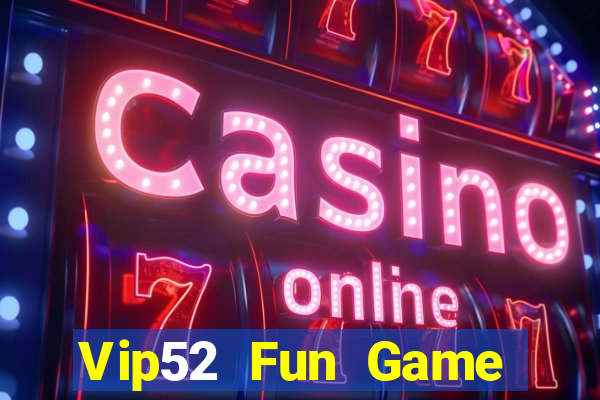 Vip52 Fun Game Bài Lá