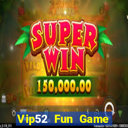 Vip52 Fun Game Bài Lá