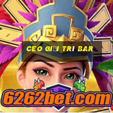 ceo giải trí Bar