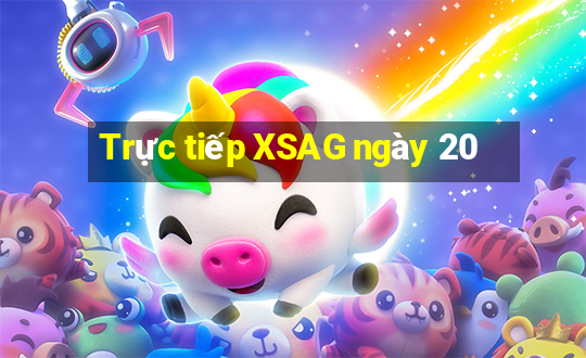 Trực tiếp XSAG ngày 20