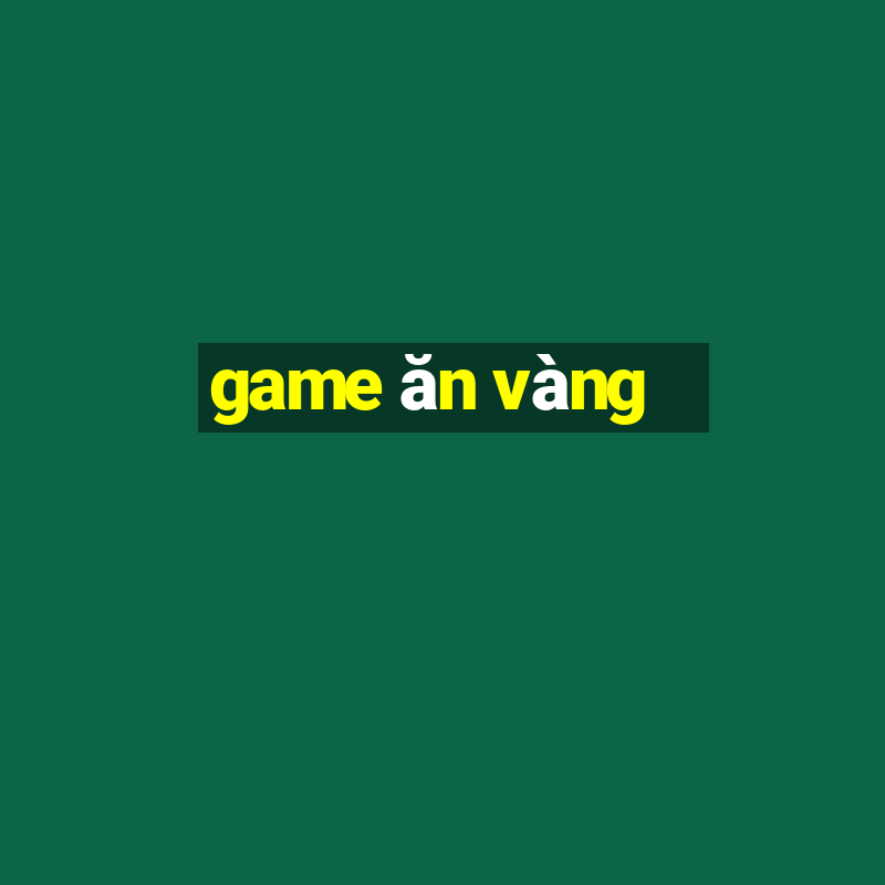 game ăn vàng