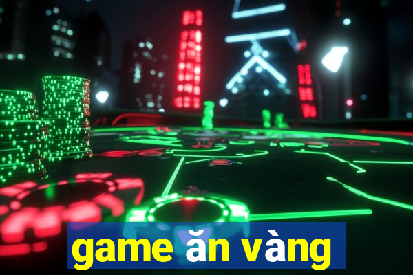 game ăn vàng