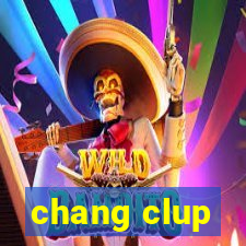 chang clup