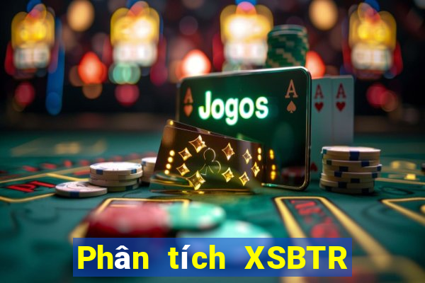 Phân tích XSBTR ngày 17