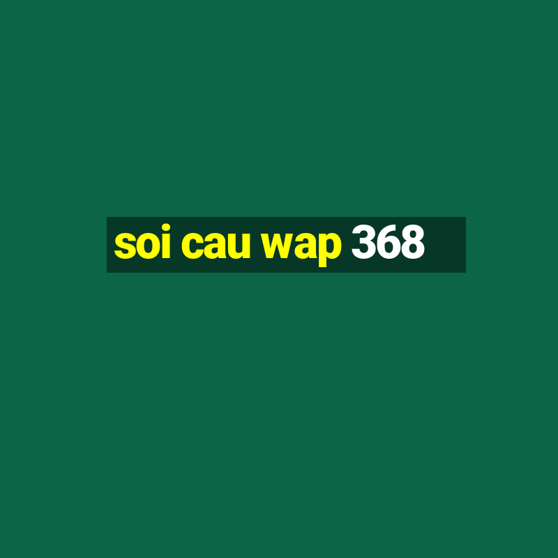 soi cau wap 368