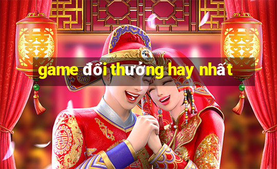 game đổi thưởng hay nhất