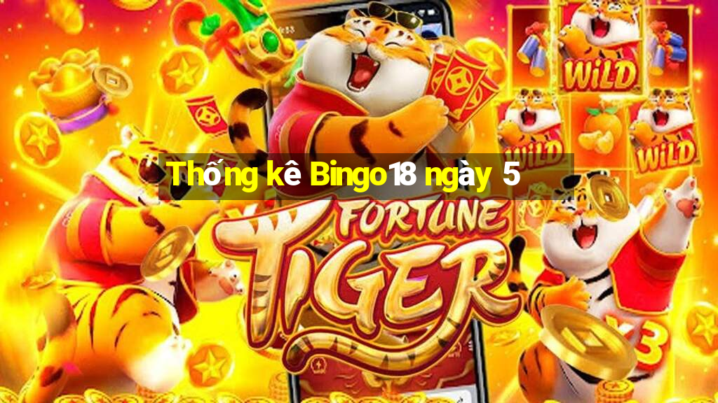 Thống kê Bingo18 ngày 5