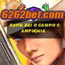 danh bai o casino campuchia