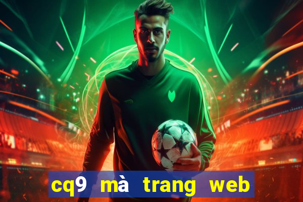 cq9 mà trang web bùng nổ