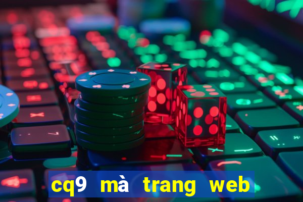 cq9 mà trang web bùng nổ