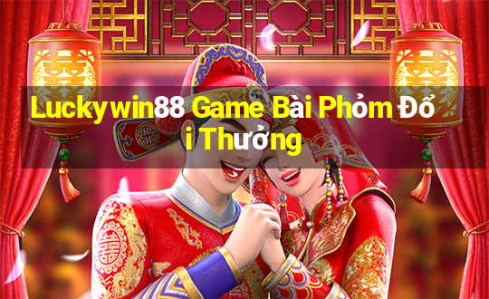 Luckywin88 Game Bài Phỏm Đổi Thưởng