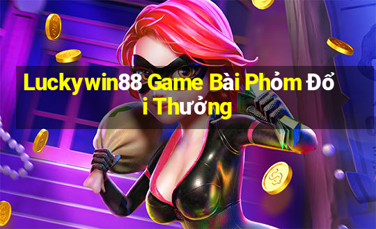 Luckywin88 Game Bài Phỏm Đổi Thưởng