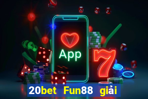 20bet Fun88 giải trí Chuang Times