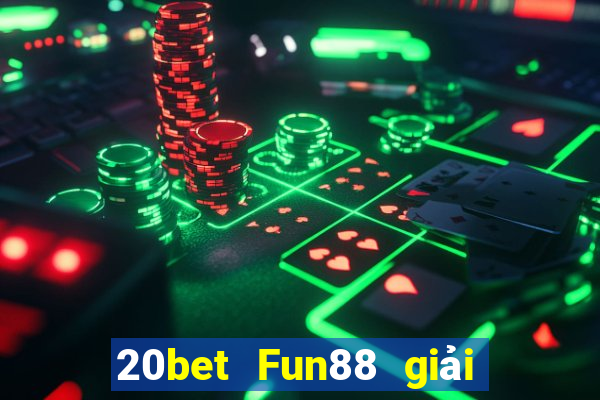 20bet Fun88 giải trí Chuang Times