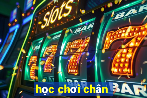 học chơi chắn