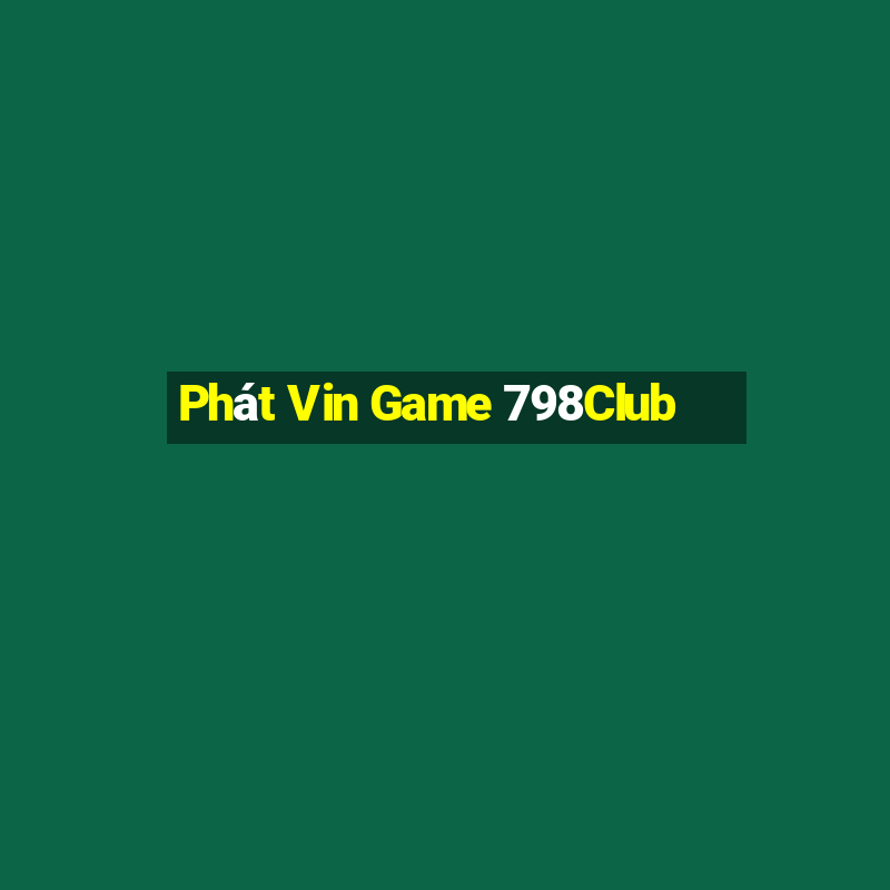 Phát Vin Game 798Club