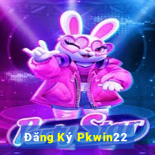 Đăng Ký Pkwin22