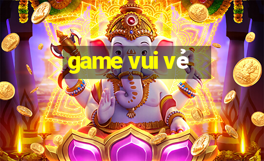 game vui vẻ