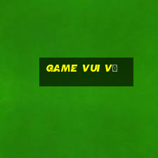 game vui vẻ