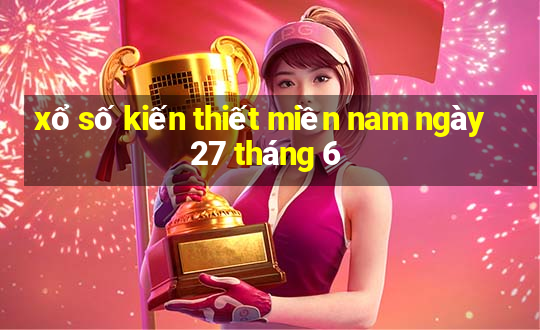 xổ số kiến thiết miền nam ngày 27 tháng 6