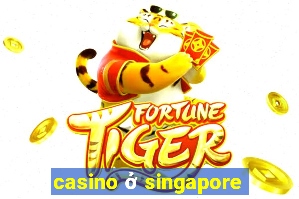 casino ở singapore