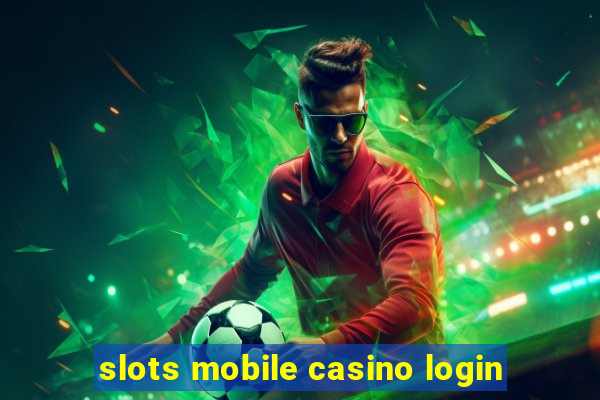 slots mobile casino login