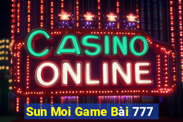 Sun Moi Game Bài 777