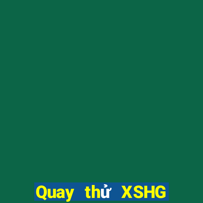 Quay thử XSHG ngày 13