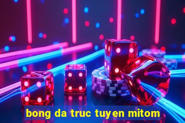 bong da truc tuyen mitom