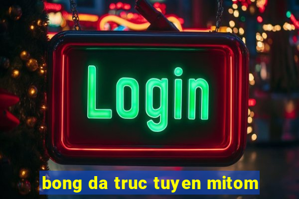 bong da truc tuyen mitom