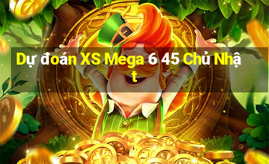 Dự đoán XS Mega 6 45 Chủ Nhật