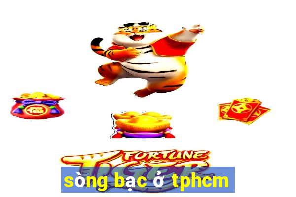 sòng bạc ở tphcm