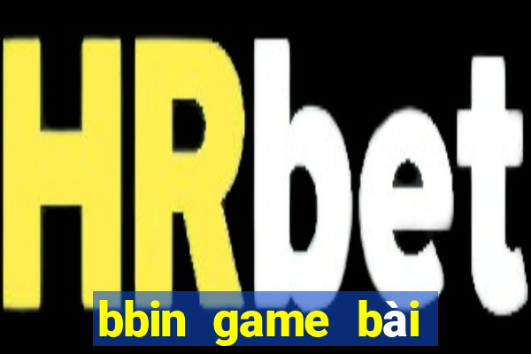 bbin game bài đăng nhập