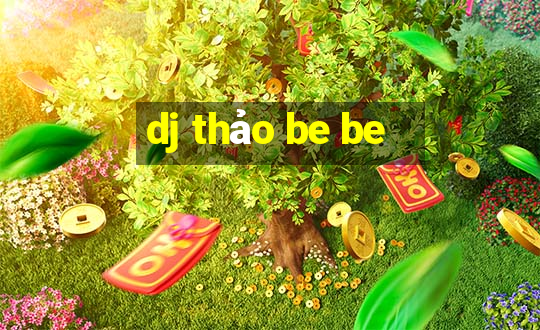 dj thảo be be