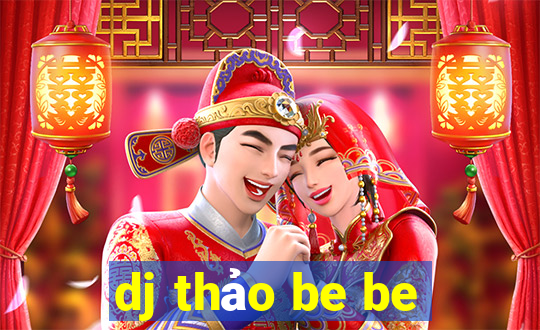 dj thảo be be