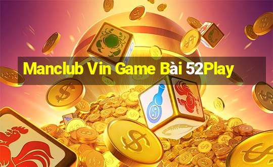 Manclub Vin Game Bài 52Play