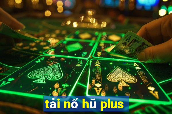 tải nổ hũ plus