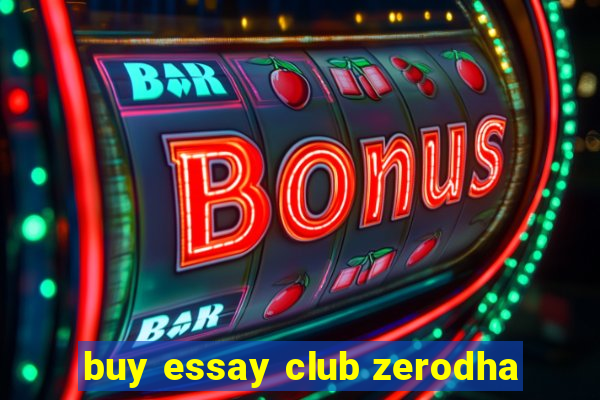 buy essay club zerodha