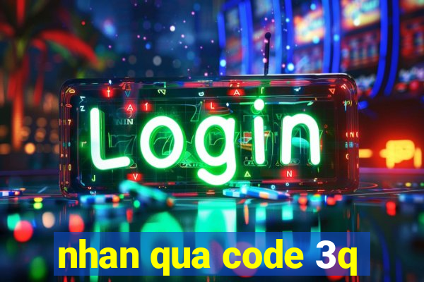 nhan qua code 3q