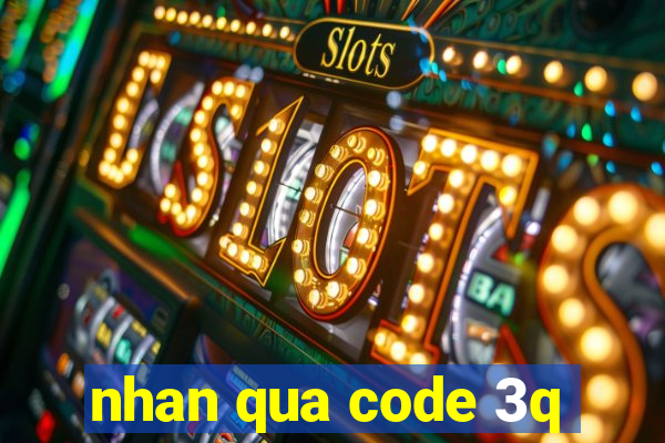 nhan qua code 3q