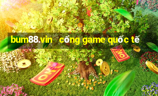 bum88.vin   cổng game quốc tế