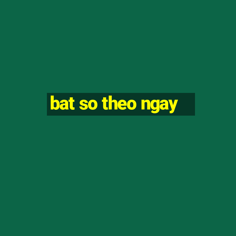 bat so theo ngay