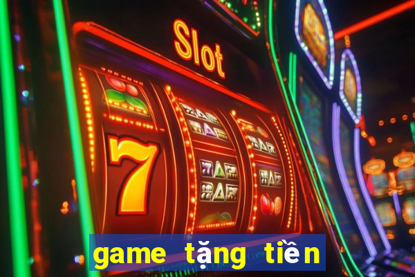 game tặng tiền trải nghiệm