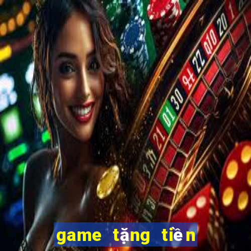 game tặng tiền trải nghiệm