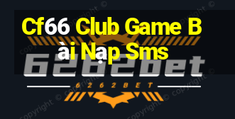 Cf66 Club Game Bài Nạp Sms