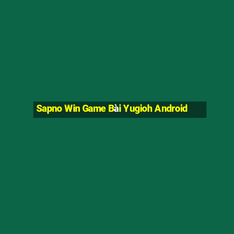 Sapno Win Game Bài Yugioh Android