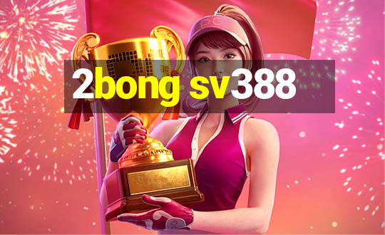 2bong sv388