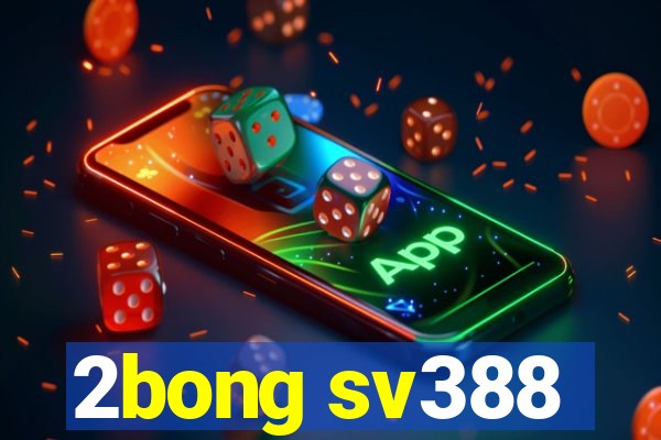 2bong sv388