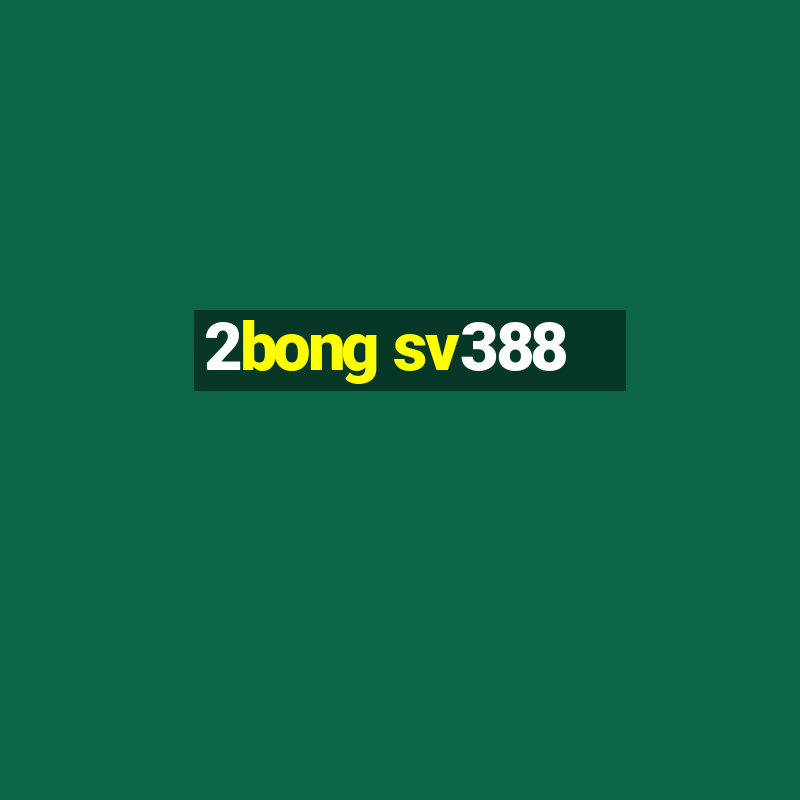 2bong sv388